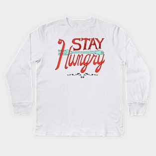 Stay Hungry Kids Long Sleeve T-Shirt